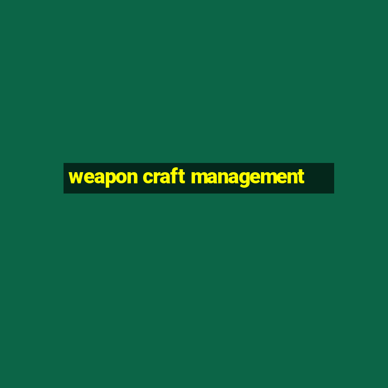 weapon craft management