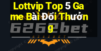 Lottvip Top 5 Game Bài Đổi Thưởng