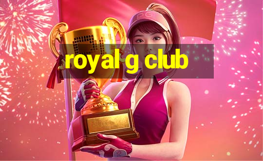 royal g club