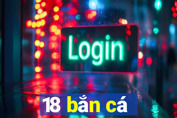 18 bắn cá