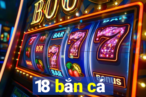 18 bắn cá