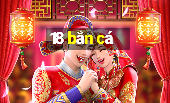 18 bắn cá