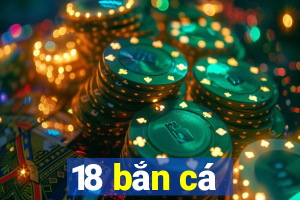 18 bắn cá