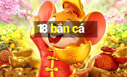 18 bắn cá