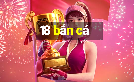 18 bắn cá