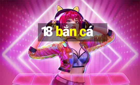 18 bắn cá