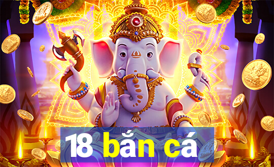 18 bắn cá