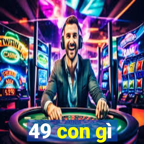 49 con gì