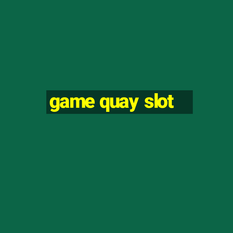 game quay slot