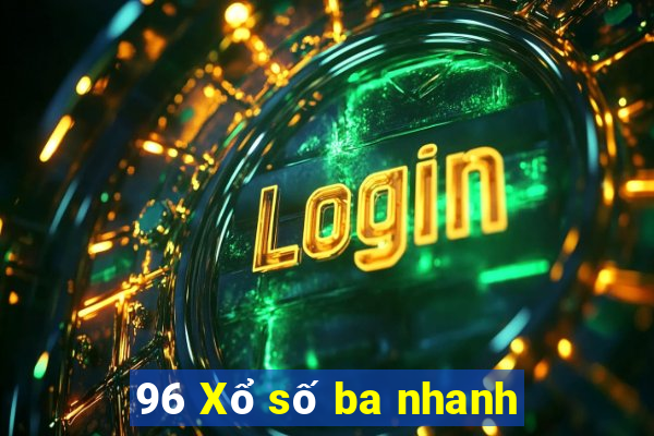 96 Xổ số ba nhanh