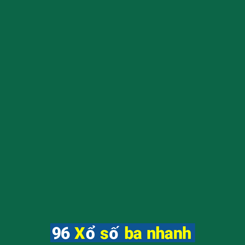 96 Xổ số ba nhanh