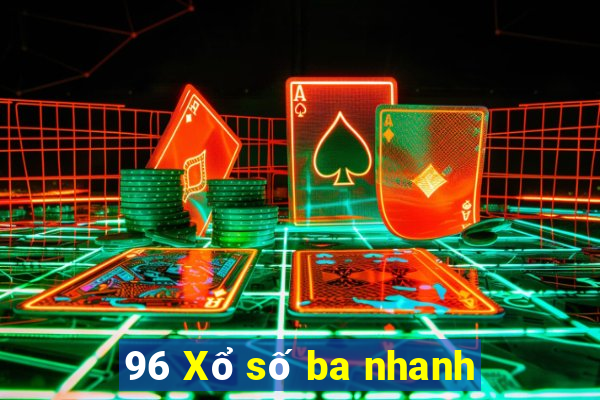 96 Xổ số ba nhanh