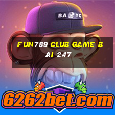 Fun789 Club Game Bài 247