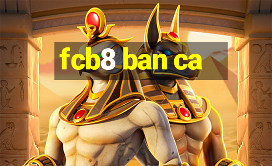 fcb8 ban ca