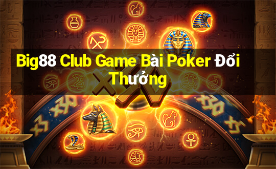 Big88 Club Game Bài Poker Đổi Thưởng