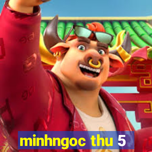 minhngoc thu 5