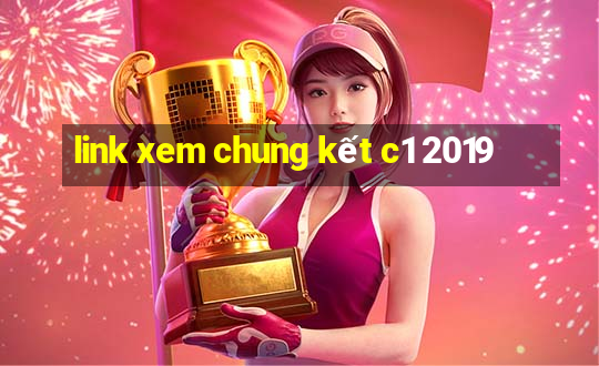 link xem chung kết c1 2019