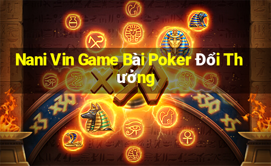 Nani Vin Game Bài Poker Đổi Thưởng