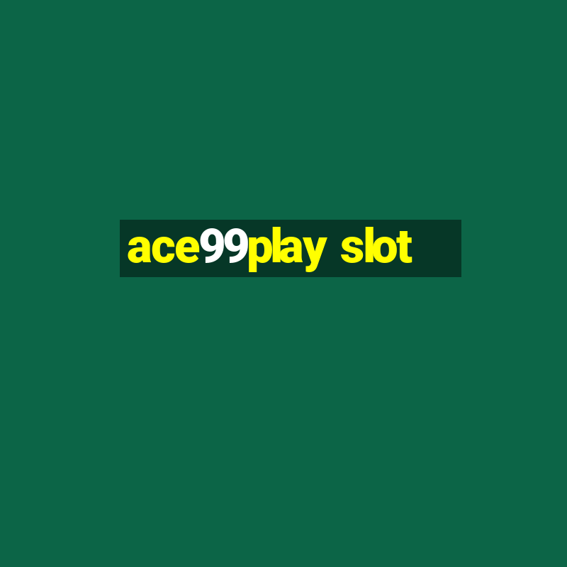 ace99play slot