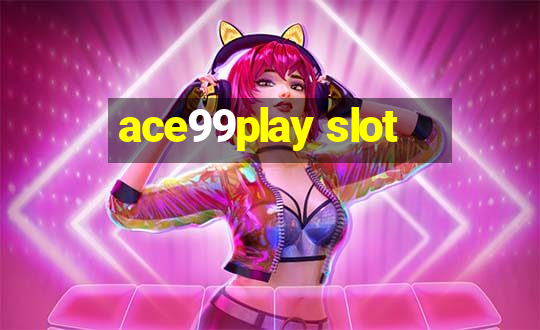 ace99play slot