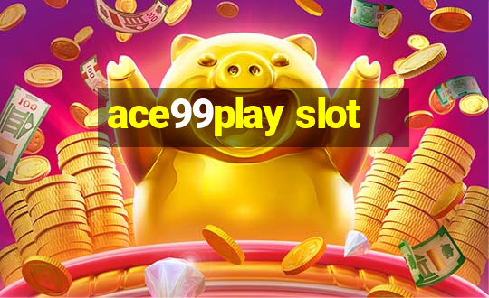 ace99play slot