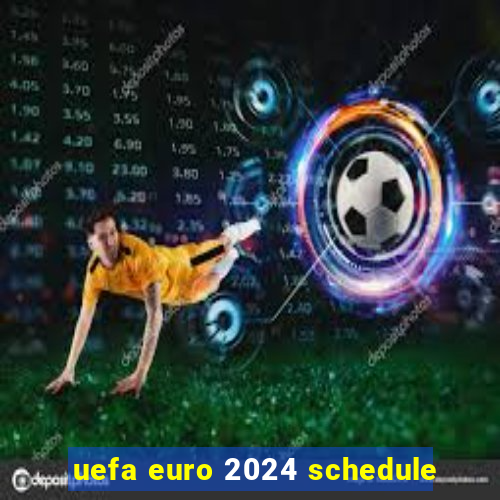 uefa euro 2024 schedule