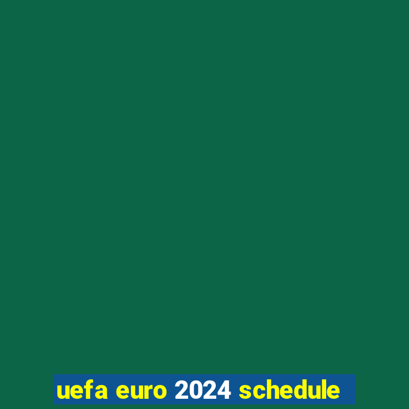 uefa euro 2024 schedule