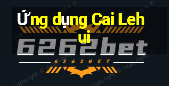 Ứng dụng Cai Lehui