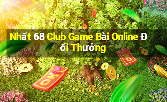 Nhất 68 Club Game Bài Online Đổi Thưởng