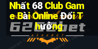 Nhất 68 Club Game Bài Online Đổi Thưởng