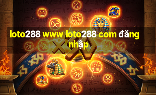 loto288 www loto288 com đăng nhập