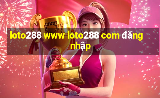 loto288 www loto288 com đăng nhập