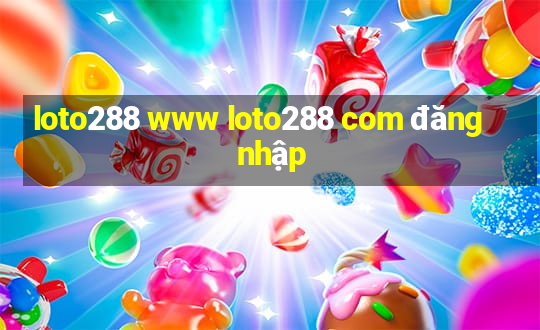 loto288 www loto288 com đăng nhập