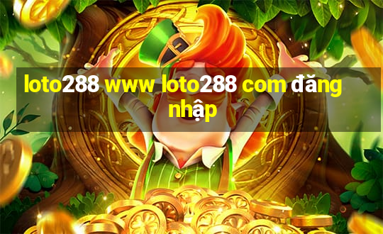 loto288 www loto288 com đăng nhập