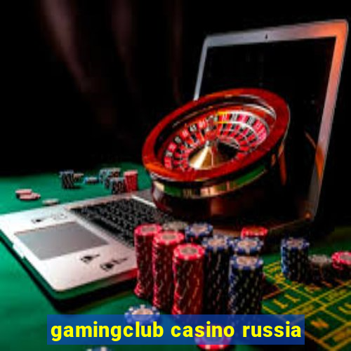 gamingclub casino russia