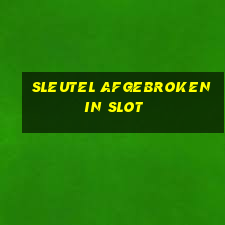 sleutel afgebroken in slot