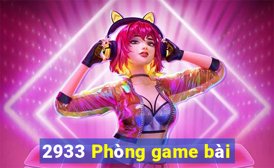 2933 Phòng game bài