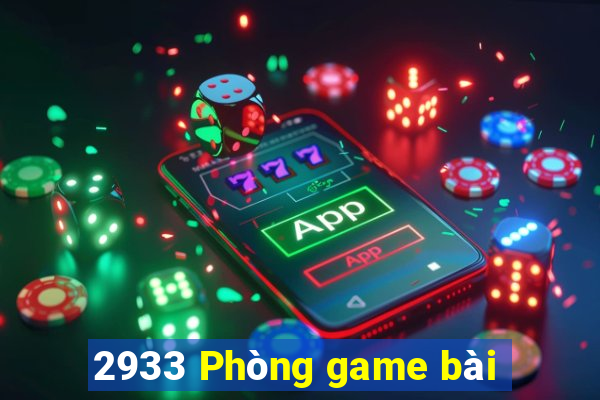 2933 Phòng game bài