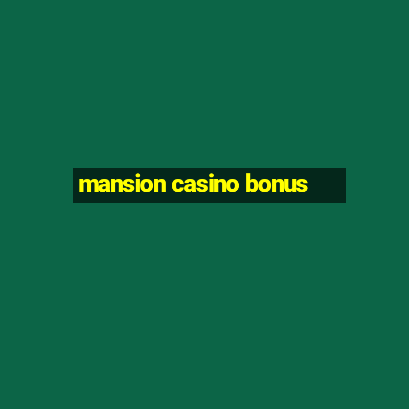 mansion casino bonus