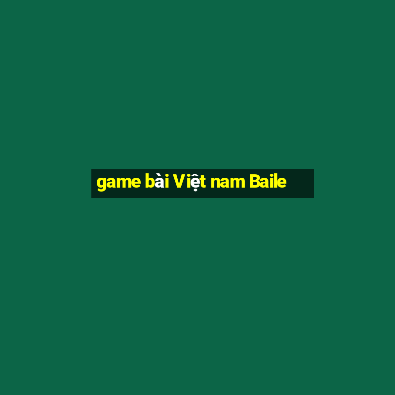 game bài Việt nam Baile