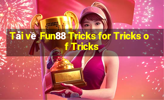 Tải về Fun88 Tricks for Tricks of Tricks