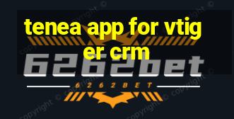 tenea app for vtiger crm