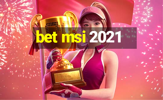 bet msi 2021