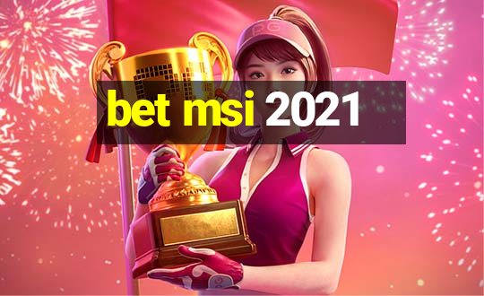 bet msi 2021