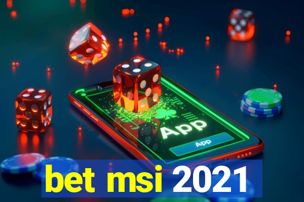 bet msi 2021