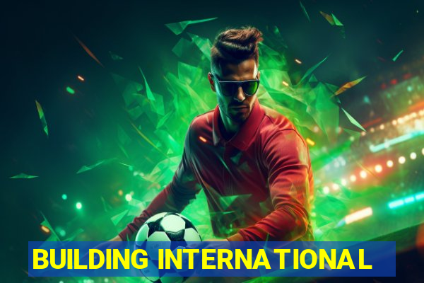 BUILDING INTERNATIONAL