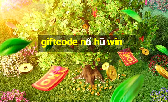 giftcode nổ hũ win