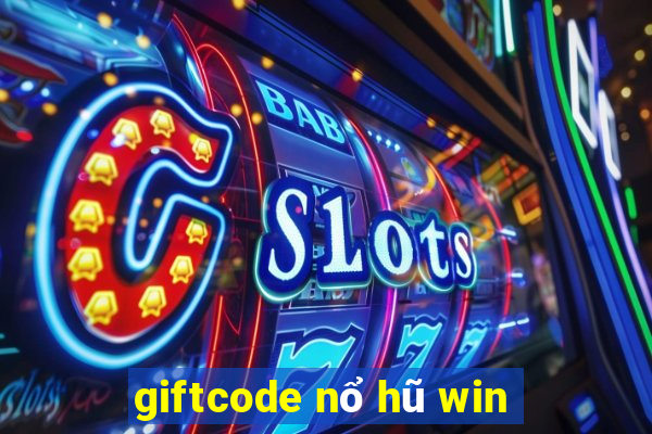 giftcode nổ hũ win