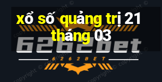 xổ số quảng trị 21 tháng 03