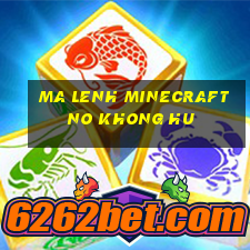 ma lenh minecraft no khong hu